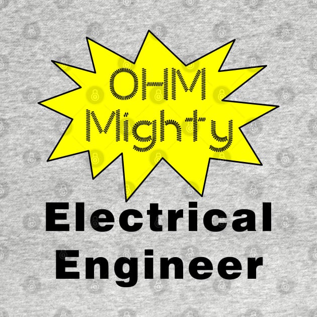 Ohm Mighty Electrical Engineer by Barthol Graphics